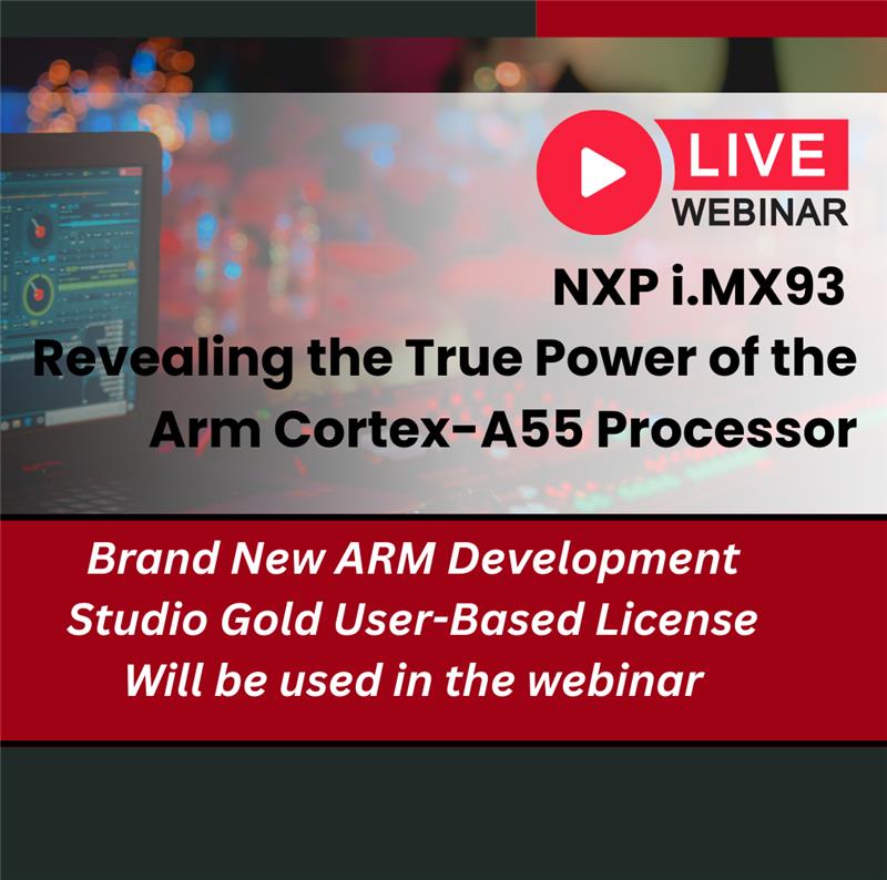 Upcoming Webinar: NXP i.MX93: Revealing the True Power of Arm Cortex-A55 Processor