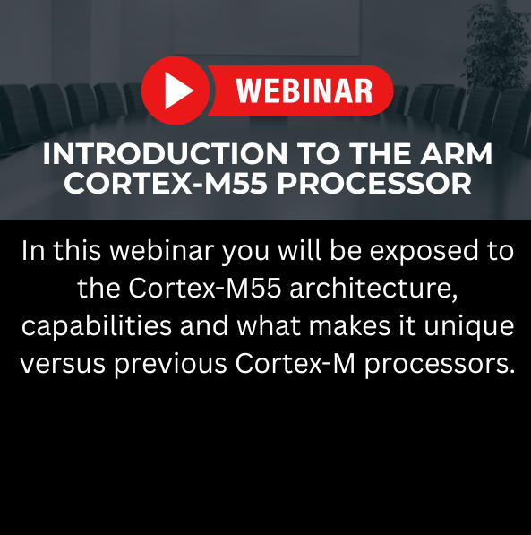 Upcoming Webinar: Introduction to the Arm Cortex-M55 Processor